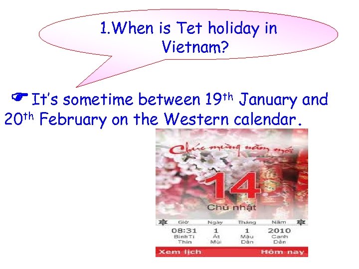 1. When is Tet holiday in Vietnam? It’s sometime between 19 th January and