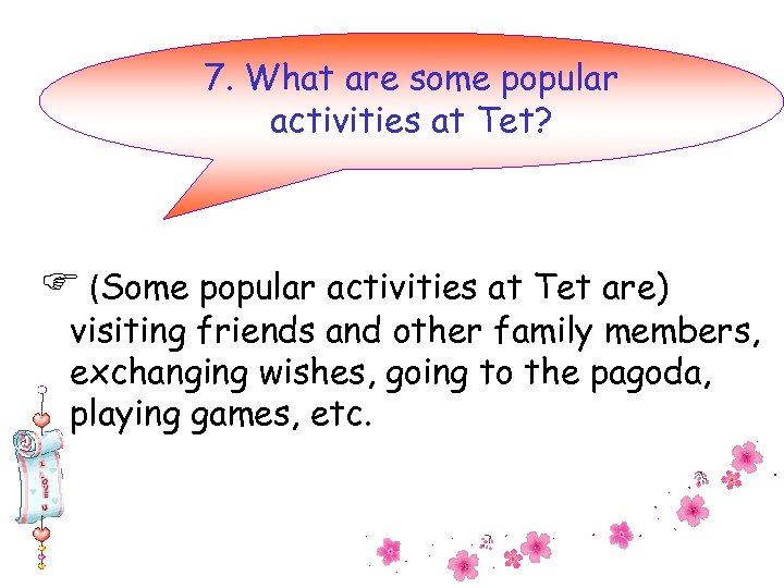 7. What are some popular activities at Tet? (Some popular activities at Tet are)