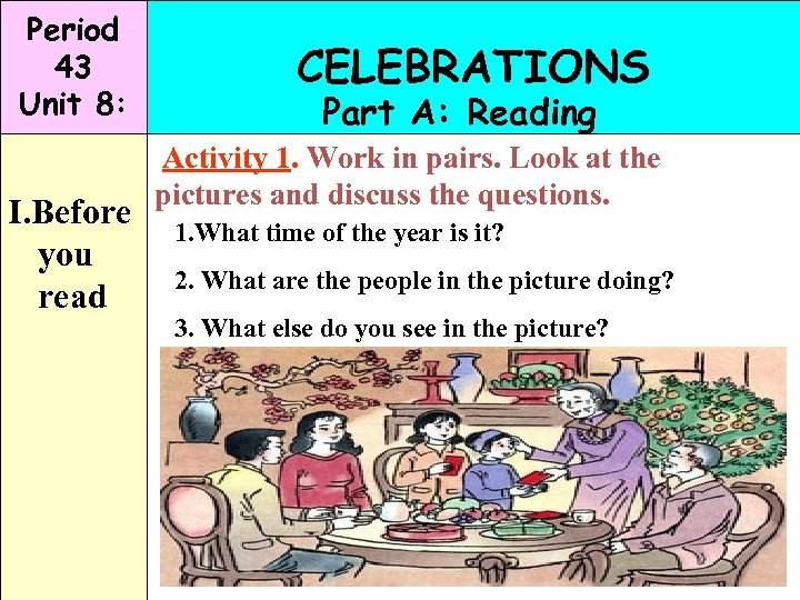 Period 43 Unit 8: I. Before you read CELEBRATIONS Part A: Reading Activity 1.