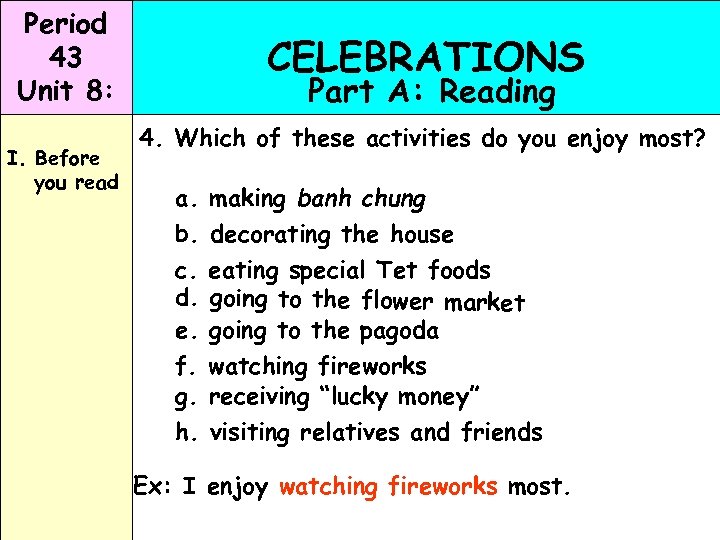Period 43 Unit 8: I. Before you read CELEBRATIONS Part A: Reading 4. Which