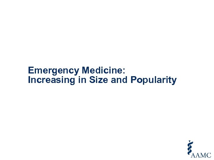 Emergency Medicine: Increasing in Size and Popularity 