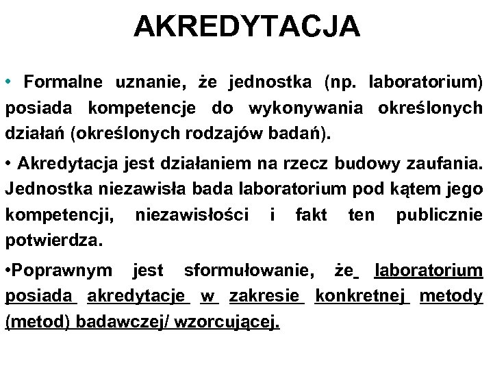 AKREDYTACJA • Formalne uznanie, że jednostka (np. laboratorium) posiada kompetencje do wykonywania określonych działań