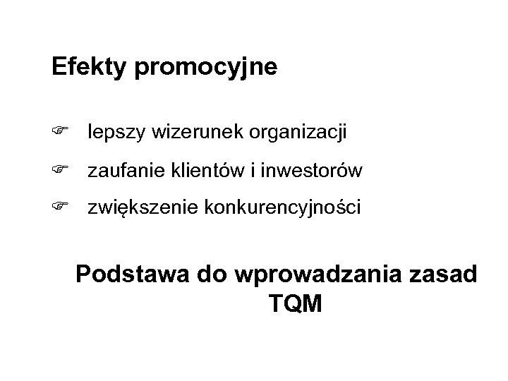 Efekty promocyjne F lepszy wizerunek organizacji F zaufanie klientów i inwestorów F zwiększenie konkurencyjności