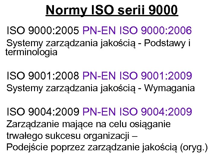 Normy ISO serii 9000 ISO 9000: 2005 PN-EN ISO 9000: 2006 Systemy zarządzania jakością
