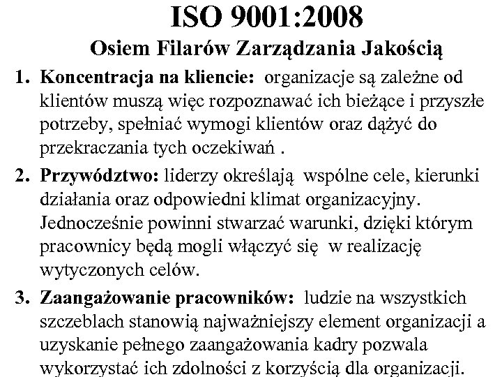 ISO 9001: 2008 Osiem Filarów Zarządzania Jakością 1. Koncentracja na kliencie: organizacje są zależne