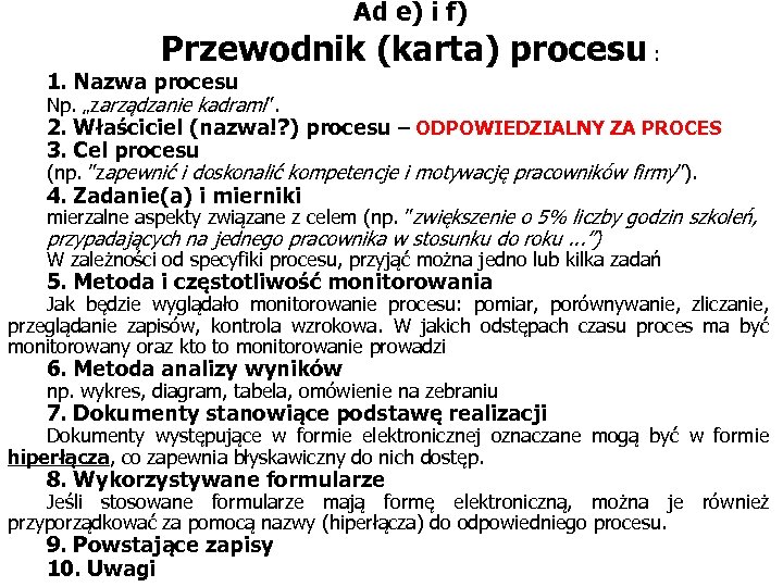 Ad e) i f) Przewodnik (karta) procesu : 1. Nazwa procesu Np. „zarządzanie kadrami”.