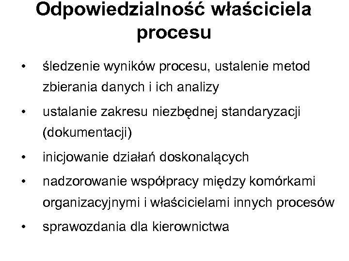 Odpowiedzialność właściciela procesu • śledzenie wyników procesu, ustalenie metod zbierania danych i ich analizy