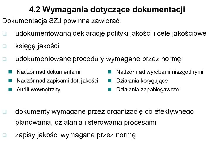 4. 2 Wymagania dotyczące dokumentacji Dokumentacja SZJ powinna zawierać: q udokumentowaną deklarację polityki jakości