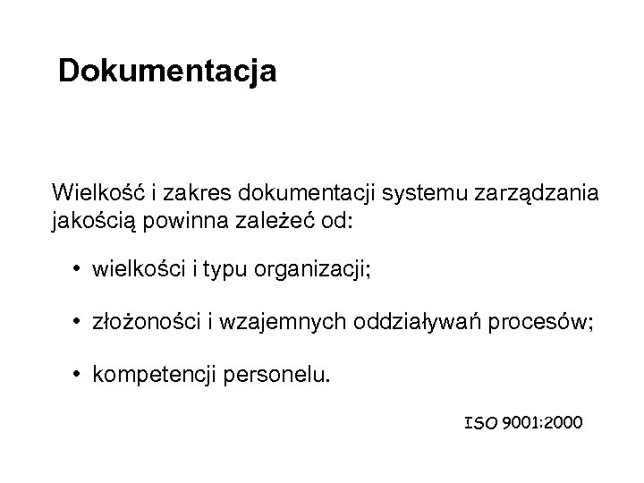 Dokumentacja Wielkość i zakres dokumentacji systemu zarządzania jakością powinna zależeć od: • wielkości i