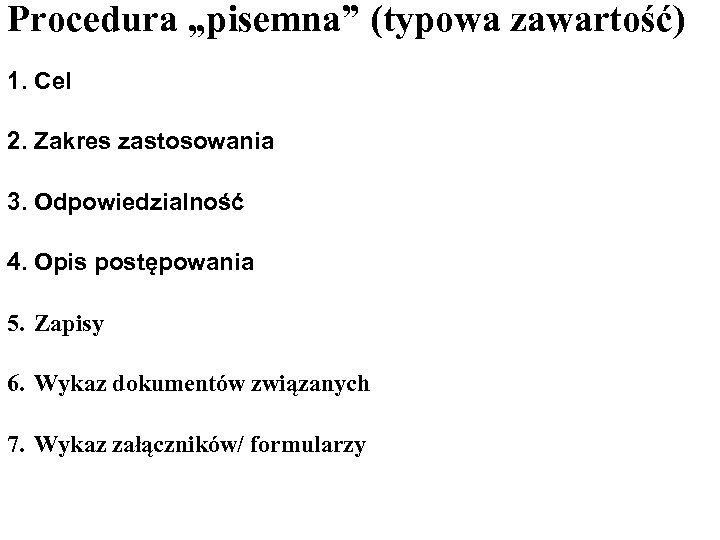 Procedura „pisemna” (typowa zawartość) 1. Cel 2. Zakres zastosowania 3. Odpowiedzialność 4. Opis postępowania