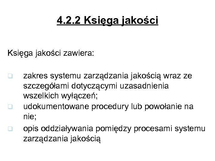 4. 2. 2 Księga jakości zawiera: q q q zakres systemu zarządzania jakością wraz