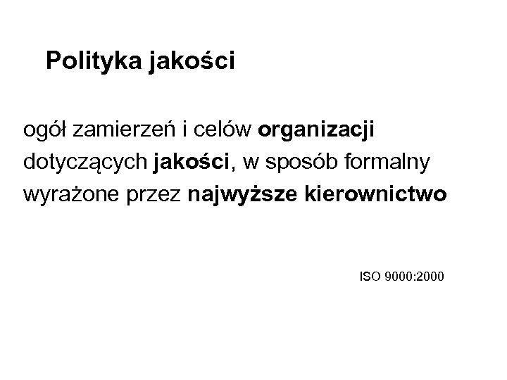 Polityka jakości ogół zamierzeń i celów organizacji dotyczących jakości, w sposób formalny wyrażone przez