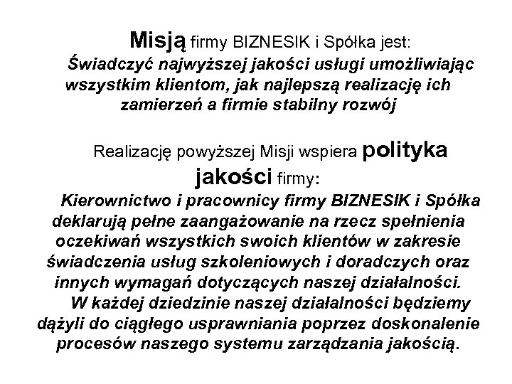 Misją firmy BIZNESIK i Spółka jest: Świadczyć najwyższej jakości usługi umożliwiając wszystkim klientom, jak