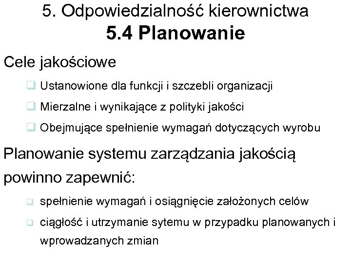 5. Odpowiedzialność kierownictwa 5. 4 Planowanie Cele jakościowe q Ustanowione dla funkcji i szczebli