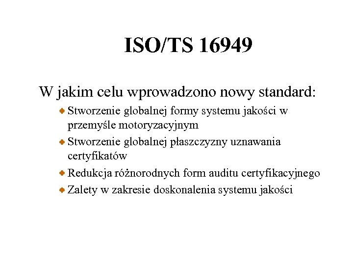 ISO/TS 16949 W jakim celu wprowadzono nowy standard: Stworzenie globalnej formy systemu jakości w