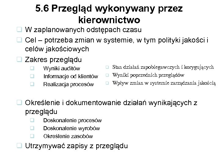 5. 6 Przegląd wykonywany przez kierownictwo q W zaplanowanych odstępach czasu q Cel –