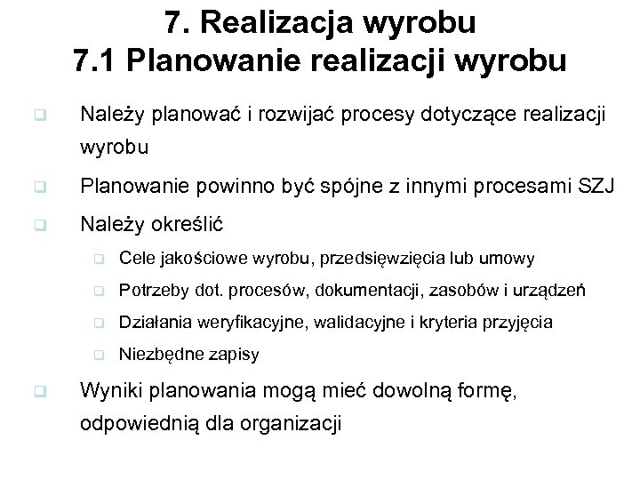 7. Realizacja wyrobu 7. 1 Planowanie realizacji wyrobu q Należy planować i rozwijać procesy