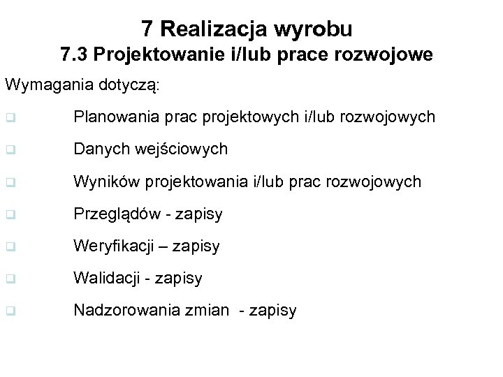 7 Realizacja wyrobu 7. 3 Projektowanie i/lub prace rozwojowe Wymagania dotyczą: q Planowania prac