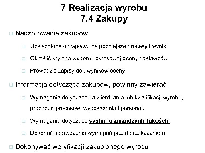 7 Realizacja wyrobu 7. 4 Zakupy q Nadzorowanie zakupów q q Określić kryteria wyboru