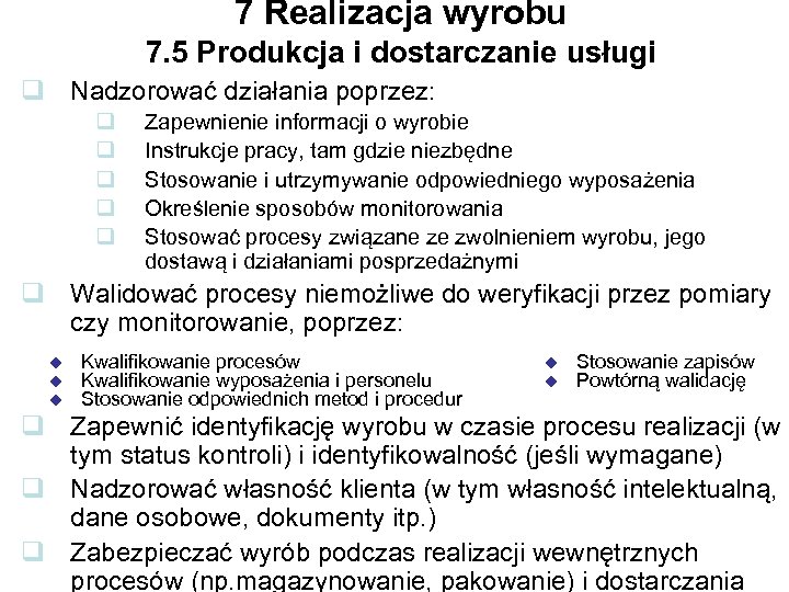 7 Realizacja wyrobu 7. 5 Produkcja i dostarczanie usługi q Nadzorować działania poprzez: q