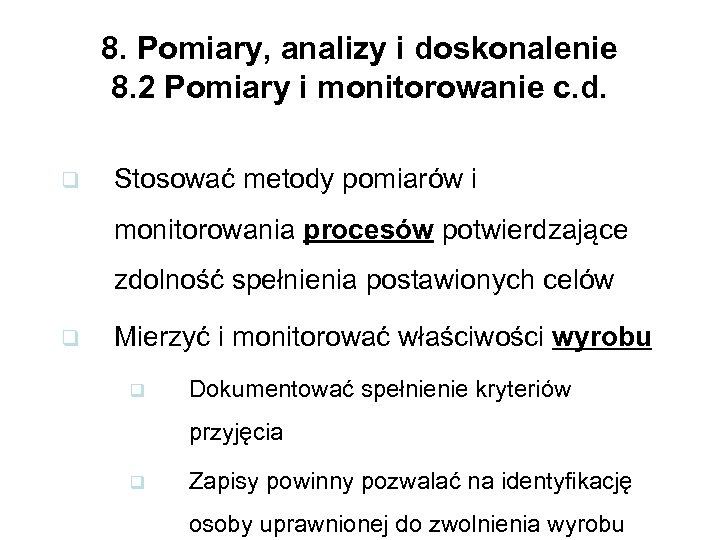 8. Pomiary, analizy i doskonalenie 8. 2 Pomiary i monitorowanie c. d. q Stosować