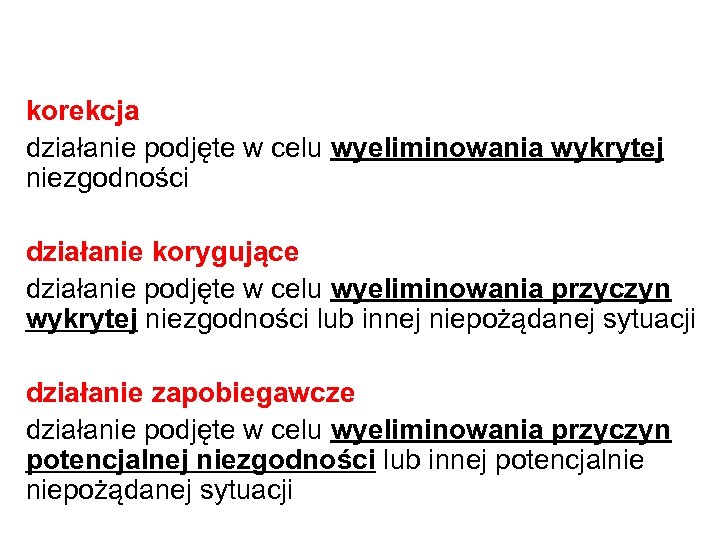 korekcja działanie podjęte w celu wyeliminowania wykrytej niezgodności działanie korygujące działanie podjęte w celu