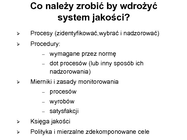 Co należy zrobić by wdrożyć system jakości? Ø Procesy (zidentyfikować, wybrać i nadzorować) Ø