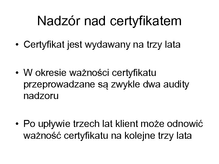 Nadzór nad certyfikatem • Certyfikat jest wydawany na trzy lata • W okresie ważności