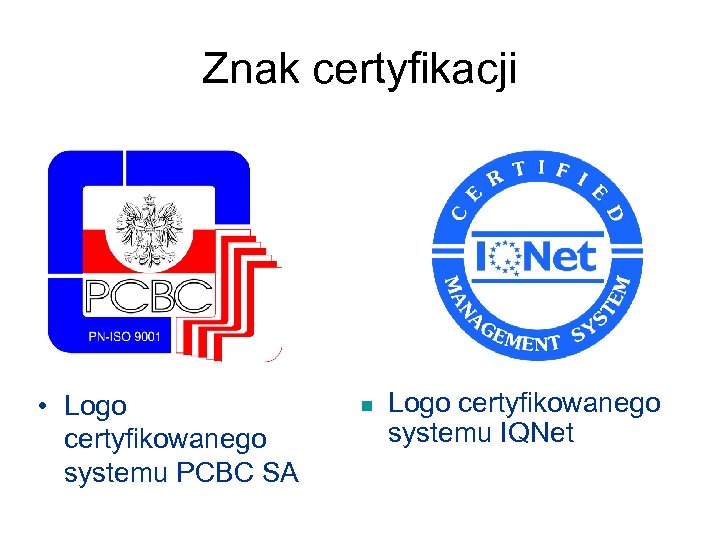 Znak certyfikacji • Logo certyfikowanego systemu PCBC SA n Logo certyfikowanego systemu IQNet 