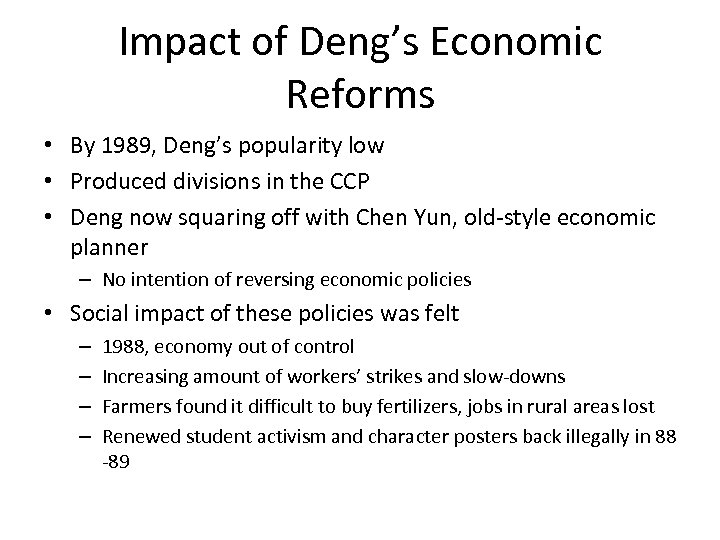 Impact of Deng’s Economic Reforms • By 1989, Deng’s popularity low • Produced divisions