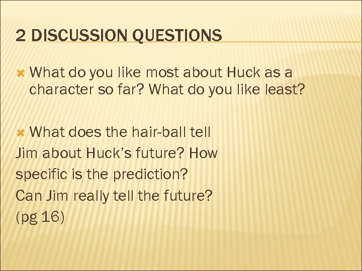 2 DISCUSSION QUESTIONS What do you like most about Huck as a character so