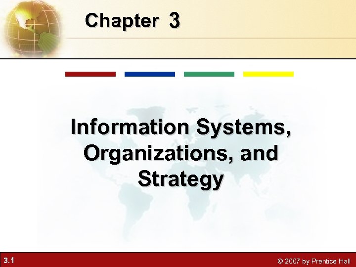 Chapter 3 Information Systems, Organizations, and Strategy 3. 1 © 2007 by Prentice Hall