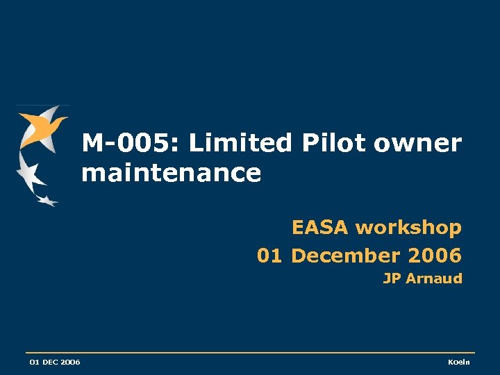 M-005: Limited Pilot owner maintenance EASA workshop 01 December 2006 JP Arnaud 01 DEC