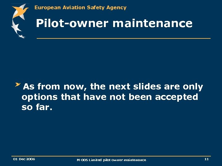 European Aviation Safety Agency Pilot-owner maintenance As from now, the next slides are only