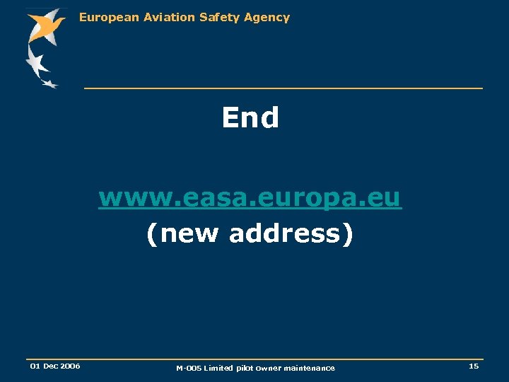 European Aviation Safety Agency End www. easa. europa. eu (new address) 01 Dec 2006