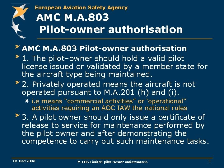 European Aviation Safety Agency AMC M. A. 803 Pilot-owner authorisation 1. The pilot–owner should