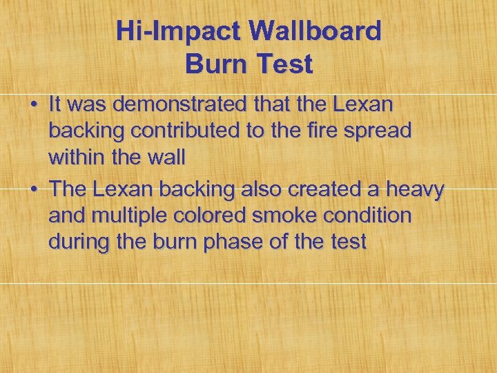 Hi-Impact Wallboard Burn Test • It was demonstrated that the Lexan backing contributed to