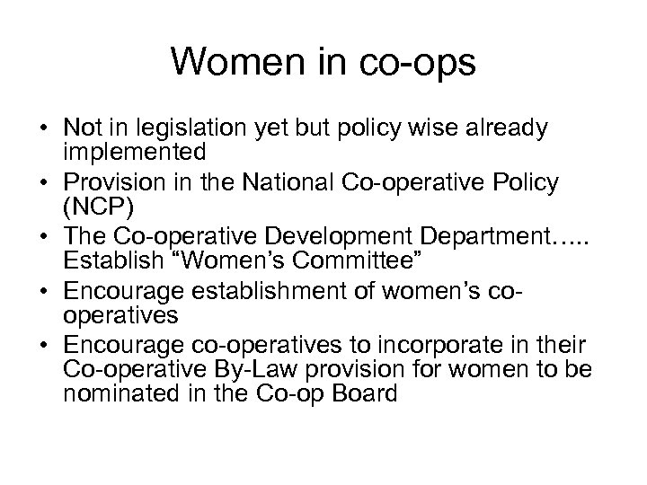 Women in co-ops • Not in legislation yet but policy wise already implemented •