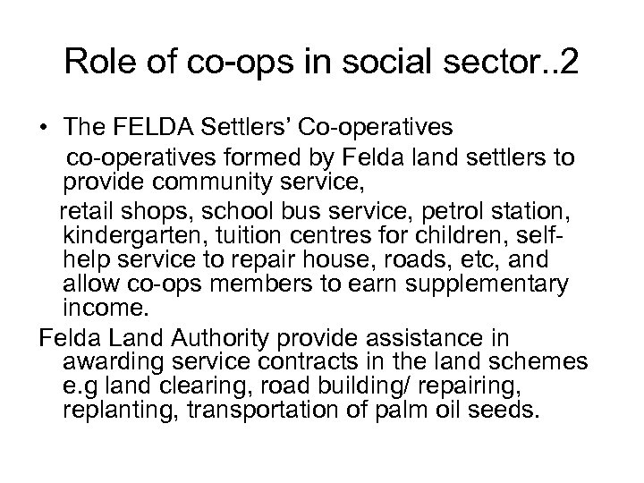 Role of co-ops in social sector. . 2 • The FELDA Settlers’ Co-operatives co-operatives