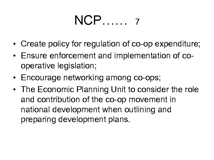 NCP…… 7 • Create policy for regulation of co-op expenditure; • Ensure enforcement and