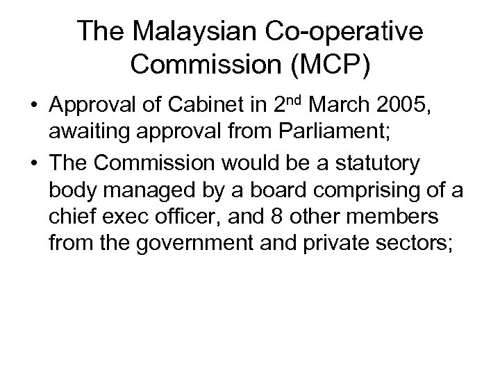 The Malaysian Co-operative Commission (MCP) • Approval of Cabinet in 2 nd March 2005,