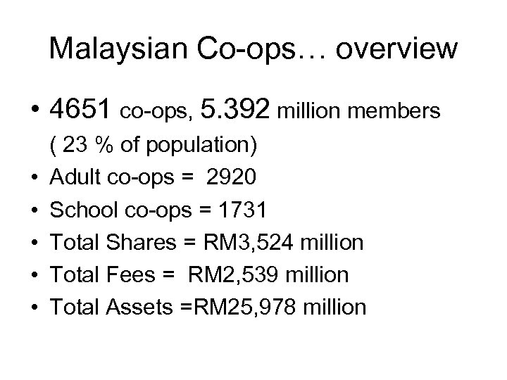 Malaysian Co-ops… overview • 4651 co-ops, 5. 392 million members • • • (