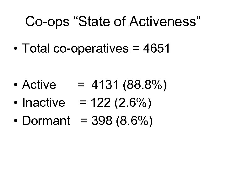 Co-ops “State of Activeness” • Total co-operatives = 4651 • Active = 4131 (88.