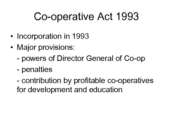 Co-operative Act 1993 • Incorporation in 1993 • Major provisions: - powers of Director