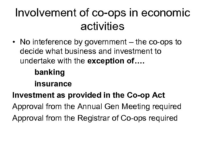 Involvement of co-ops in economic activities • No inteference by government – the co-ops