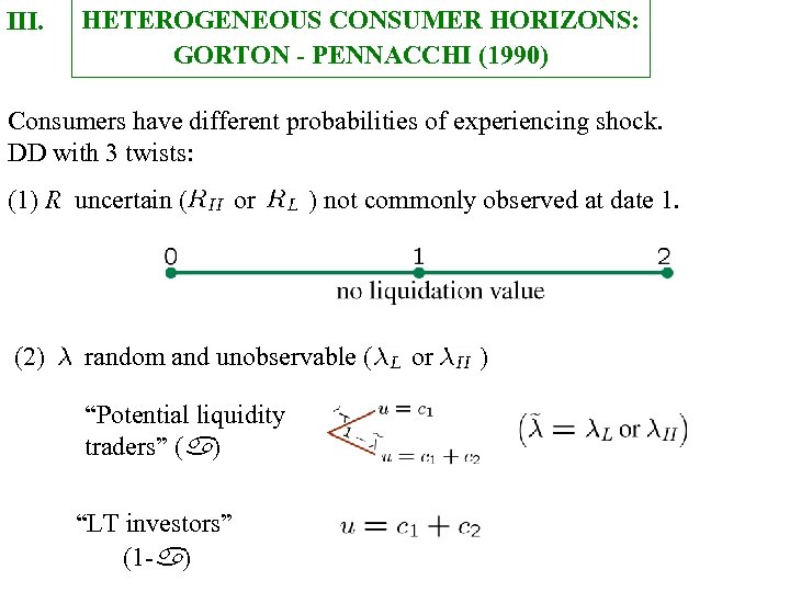 III. HETEROGENEOUS CONSUMER HORIZONS: GORTON - PENNACCHI (1990) Consumers have different probabilities of experiencing