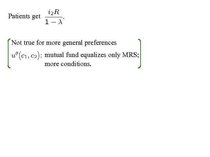 Patients get Not true for more general preferences mutual fund equalizes only MRS; more