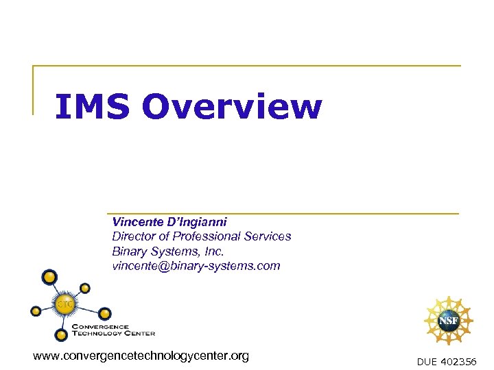 IMS Overview Vincente D’Ingianni Director of Professional Services Binary Systems, Inc. vincente@binary-systems. com www.