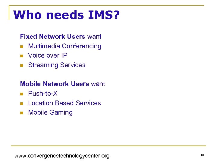 Who needs IMS? Fixed Network Users want n Multimedia Conferencing n Voice over IP