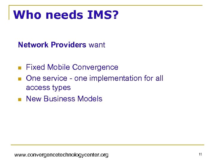 Who needs IMS? Network Providers want n n n Fixed Mobile Convergence One service